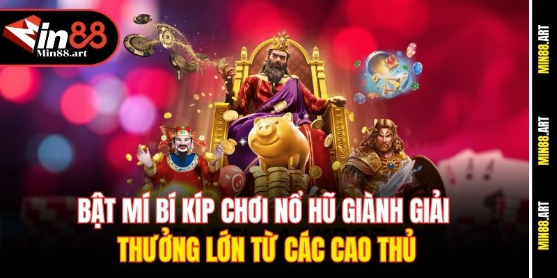 Bật mí bí kíp chơi Nổ hũ giành giải thưởng lớn từ các cao thủ
