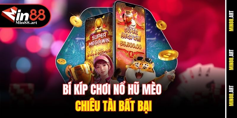 Bí kíp chơi nổ hũ Mèo chiêu tài bất bại