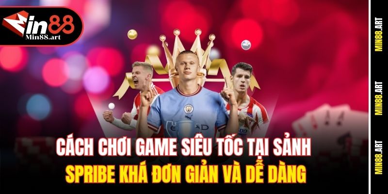 Cách chơi game siêu tốc tại sảnh Spribe khá đơn giản và dễ dàng