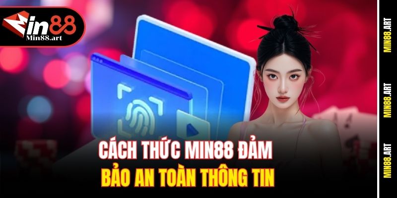 Cách thức Min88 đảm bảo an toàn thông tin:
