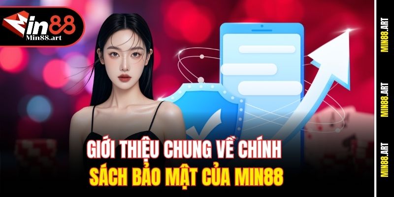 Giới thiệu chung về Chính sách bảo mật của Min88