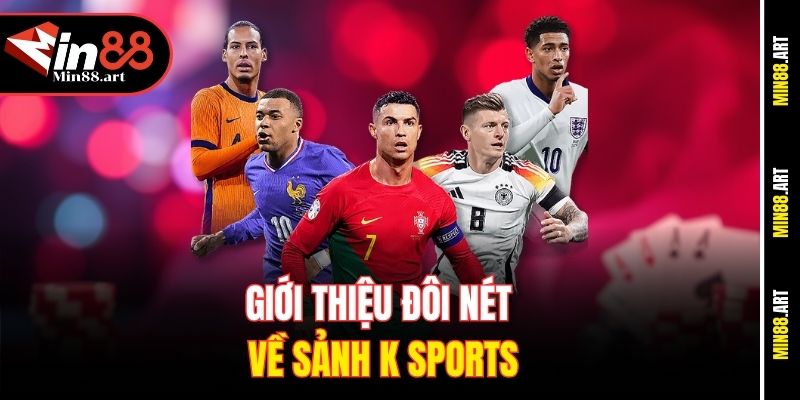 Giới thiệu đôi nét về sảnh K Sports