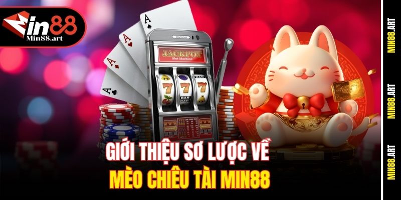 Giới thiệu sơ lược về Mèo chiêu tài Min88