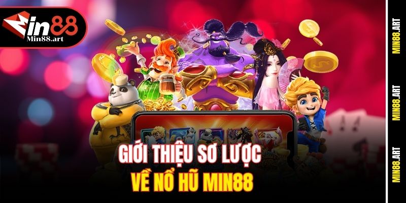 Giới thiệu sơ lược về Nổ hũ Min88