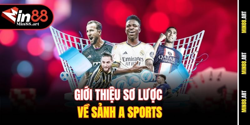 Giới thiệu sơ lược về sảnh A Sports tại nhà cái Min88