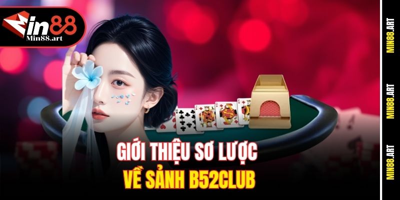 Giới thiệu sơ lược về sảnh B52Club