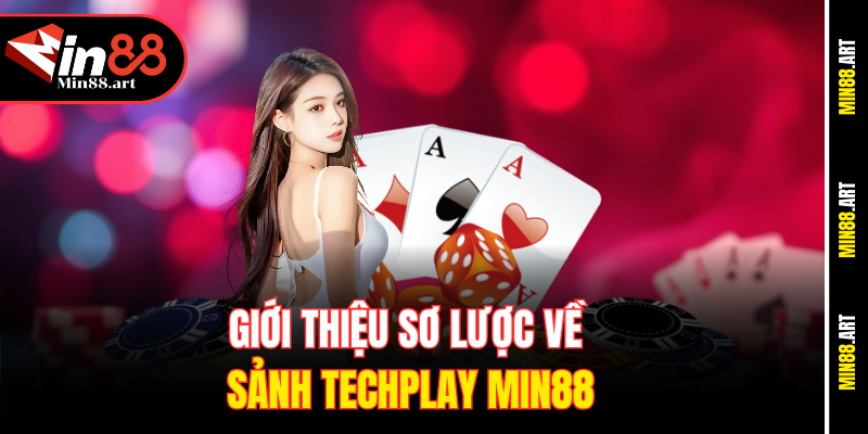 Giới thiệu sơ lược về sảnh Techplay Min88