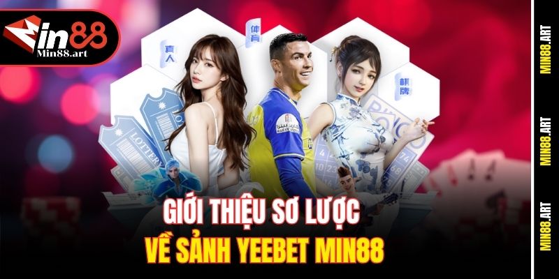Giới thiệu sơ lược về sảnh Yeebet Min88