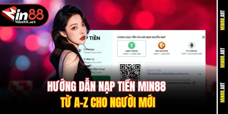 Hướng dẫn nạp tiền Min88 từ A-Z cho người mới