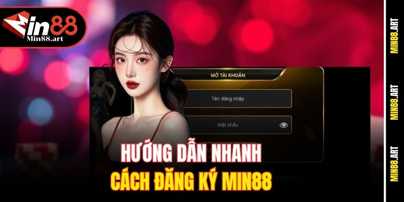 Hướng dẫn nhanh cách đăng ký Min88