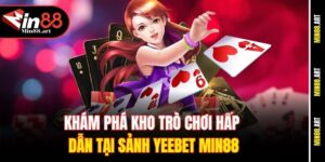 Sảnh Yeebet tại Min88 | Khám phá kho trò chơi hấp dẫn