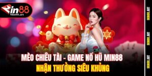Mèo chiêu tài - Game nổ hũ Min88 nhận thưởng siêu khủng
