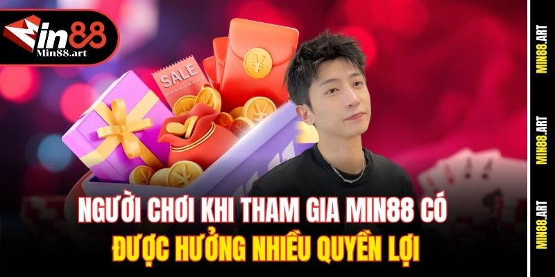 Người chơi khi tham gia Min88 có được hưởng nhiều quyền lợi