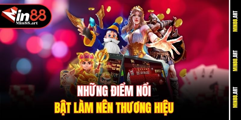 Những điểm nổi bật làm nên thương hiệu