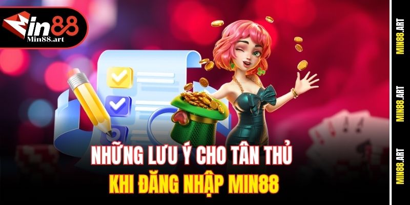 Những lưu ý cho tân thủ khi đăng nhập Min88