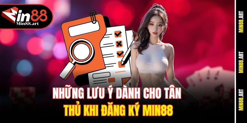 Những lưu ý dành cho tân thủ khi đăng ký Min88