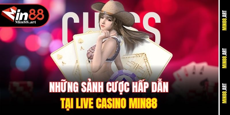 Những sảnh cược hấp dẫn tại Live Casino Min88