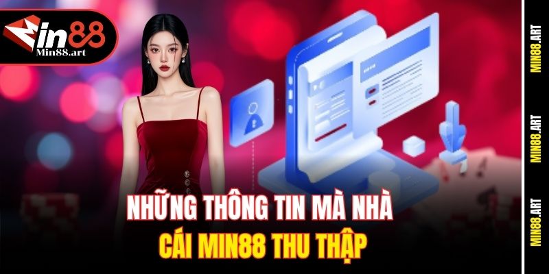 Những thông tin mà nhà cái Min88 thu thập
