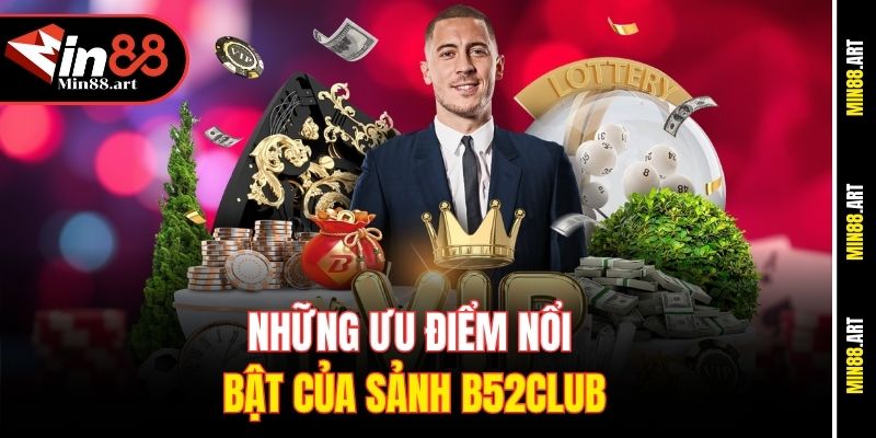Những ưu điểm nổi bật của sảnh B52club