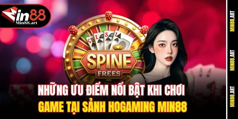 Những ưu điểm nổi bật khi chơi game tại sảnh HoGaming Min88