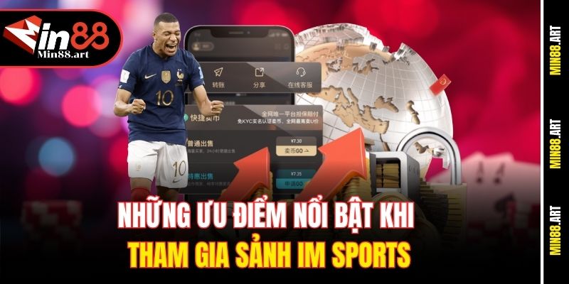 Những ưu điểm nổi bật khi tham gia sảnh IM Sports