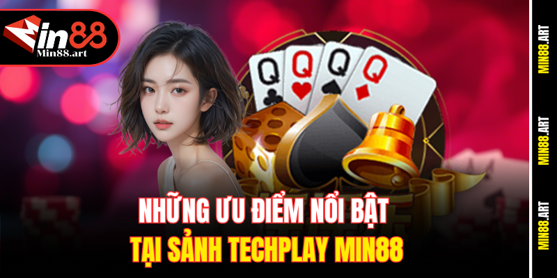 Những ưu điểm nổi bật tại sảnh Techplay Min88