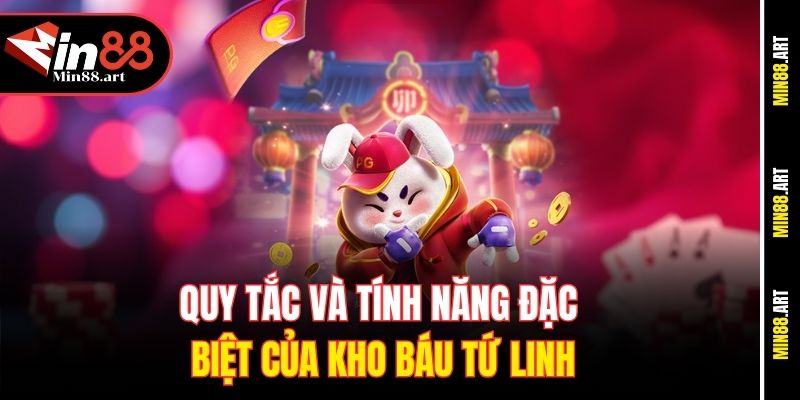 Quy tắc và tính năng đặc biệt của Kho báu Tứ Linh