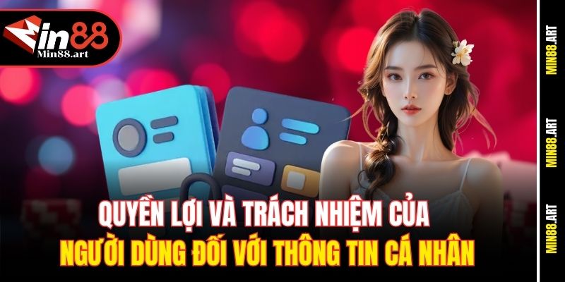 Quyền lợi và trách nhiệm của người dùng đối với thông tin cá nhân