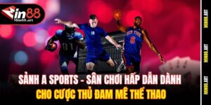 Sảnh A Sports - Sân chơi hấp dẫn dành cho cược thủ đam mê thể thao