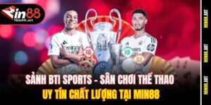 Sảnh BTi Sports - Sân chơi thể thao uy tín chất lượng tại Min88