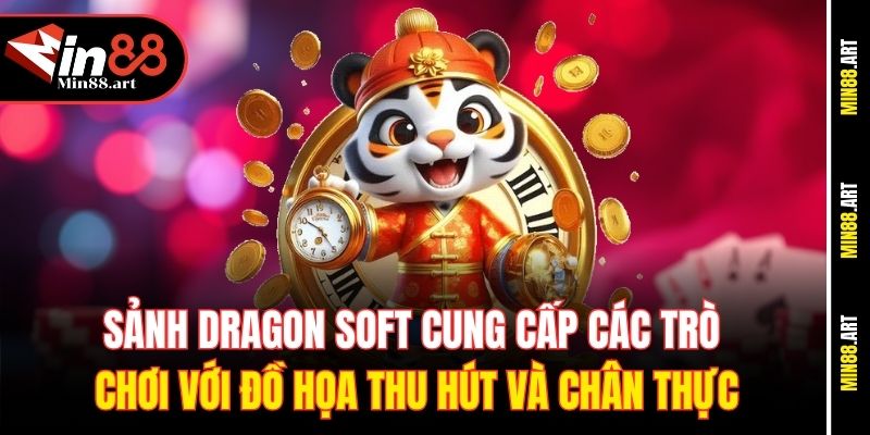 Sảnh Dragon Soft cung cấp các trò chơi với đồ họa thu hút và chân thực