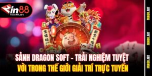 Sảnh Dragon Soft - Trải nghiệm tuyệt vời trong thế giới giải trí trực tuyến