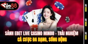 Sảnh Ebet Live Casino Min88 - Trải nghiệm cá cược đa dạng, sống động