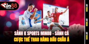 Sảnh K Sports Min88 - Sảnh cá cược thể thao hàng đầu Châu Á 