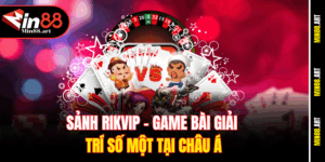 Sảnh Rikvip - Game bài giải trí số một tại Châu Á