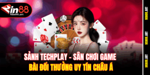 Sảnh Techplay - Sân chơi game bài đổi thưởng uy tín Châu Á