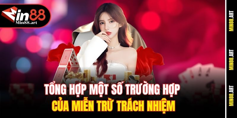 Tổng hợp một số trường hợp của miễn trừ trách nhiệm